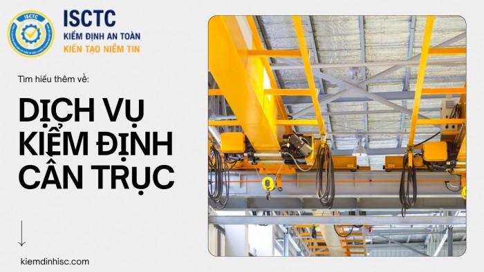 KIỂM ĐỊNH CẦN TRỤC? QUY TRÌNH KIỂM ĐỊNH CẦN TRỤC? LỖI KHIẾN CẦN TRỤC KHÔNG ĐẠT YÊU CẦU KIỂM ĐỊNH? NHỮNG NGUYÊN NHÂN DẪN ĐẾN TAI NẠN CẦN TRỤC? LỢI ÍCH KHI THỰC HIỆN KIỂM ĐỊNH CẦN TRỤC