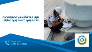 DỊCH VỤ ĐO VÀ KIỂM TRA LƯU LƯỢNG QUẠT HÚT, QUẠT ĐẨY